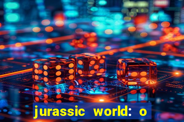 jurassic world: o mundo dos dinossauros filme completo dublado youtube